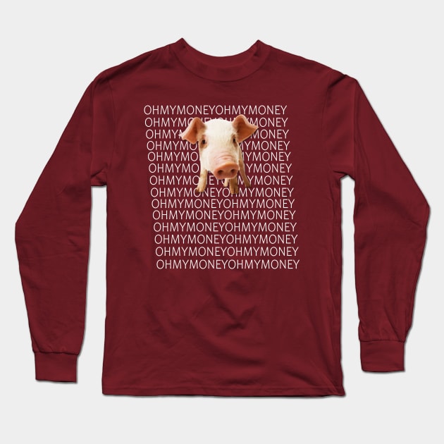 oh my money oh my god Long Sleeve T-Shirt by TOPTshirt